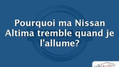 Pourquoi ma Nissan Altima tremble quand je l’allume?