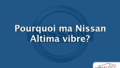 Pourquoi ma Nissan Altima vibre?
