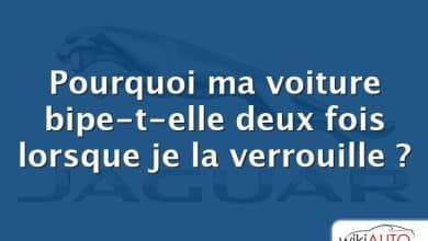 Pourquoi ma voiture bipe-t-elle deux fois lorsque je la verrouille ?