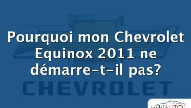 Pourquoi mon Chevrolet Equinox 2011 ne démarre-t-il pas?