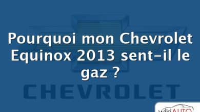 Pourquoi mon Chevrolet Equinox 2013 sent-il le gaz ?