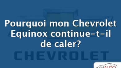 Pourquoi mon Chevrolet Equinox continue-t-il de caler?