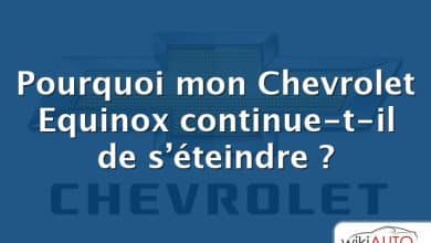 Pourquoi mon Chevrolet Equinox continue-t-il de s’éteindre ?