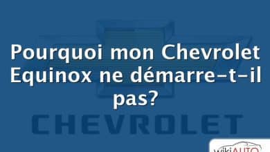 Pourquoi mon Chevrolet Equinox ne démarre-t-il pas?