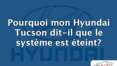 Pourquoi mon Hyundai Tucson dit-il que le système est éteint?