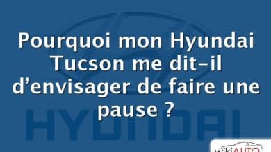 Pourquoi mon Hyundai Tucson me dit-il d’envisager de faire une pause ?