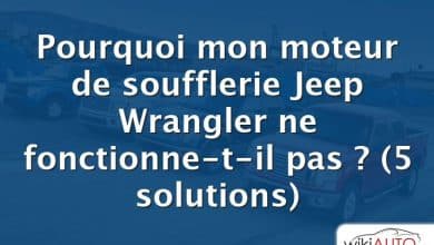 Pourquoi mon moteur de soufflerie Jeep Wrangler ne fonctionne-t-il pas ?  (5 solutions)