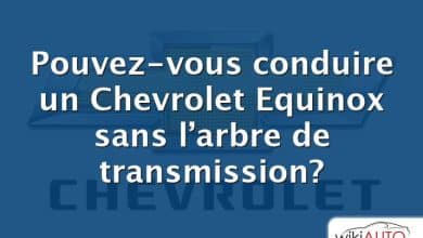 Pouvez-vous conduire un Chevrolet Equinox sans l’arbre de transmission?