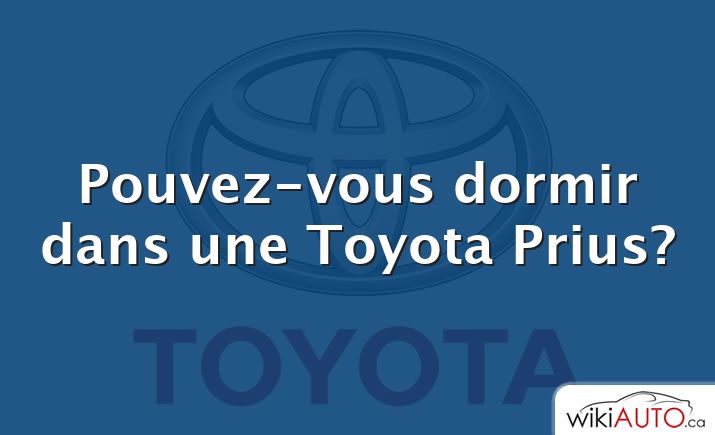 Pouvez-vous dormir dans une Toyota Prius?