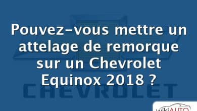 Pouvez-vous mettre un attelage de remorque sur un Chevrolet Equinox 2018 ?