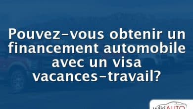 Pouvez-vous obtenir un financement automobile avec un visa vacances-travail?