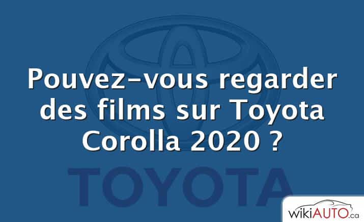 Pouvez-vous regarder des films sur Toyota Corolla 2020 ?