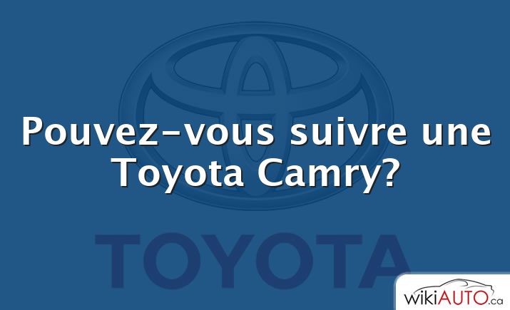 Pouvez-vous suivre une Toyota Camry?