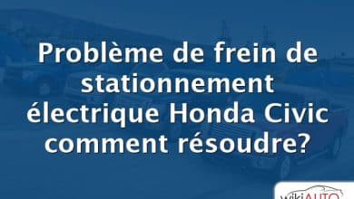 Problème de frein de stationnement électrique Honda Civic comment résoudre?