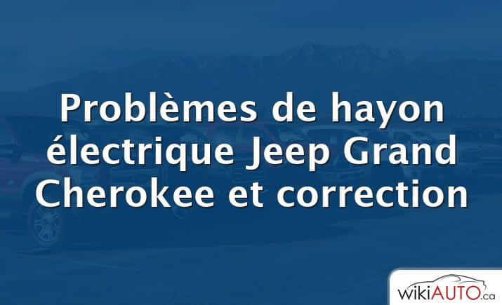 Problèmes de hayon électrique Jeep Grand Cherokee et correction