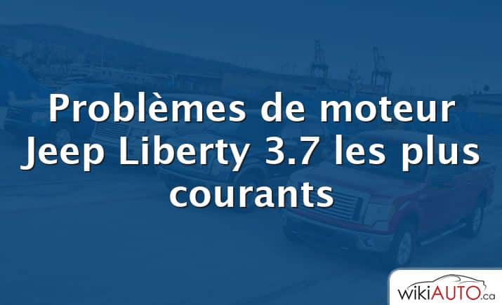 Problèmes de moteur Jeep Liberty 3.7 les plus courants