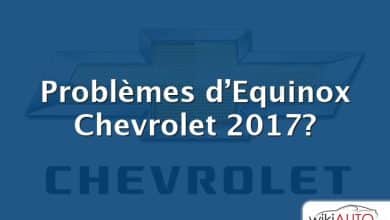 Problèmes d’Equinox Chevrolet 2017?