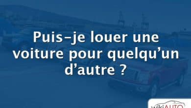 Puis-je louer une voiture pour quelqu’un d’autre ?