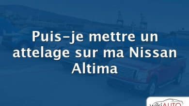 Puis-je mettre un attelage sur ma Nissan Altima