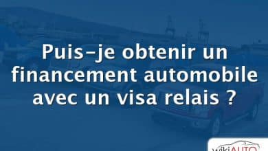 Puis-je obtenir un financement automobile avec un visa relais ?