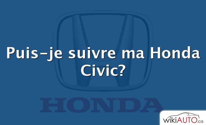 Puis-je suivre ma Honda Civic?