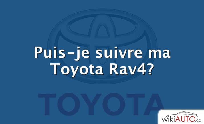 Puis-je suivre ma Toyota Rav4?