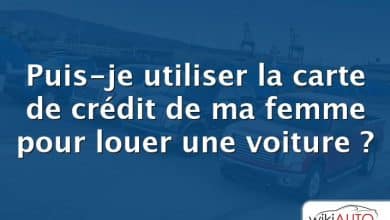 Puis-je utiliser la carte de crédit de ma femme pour louer une voiture ?