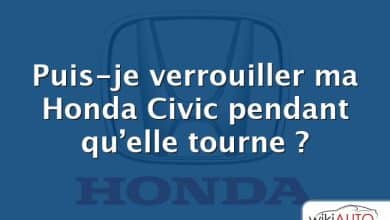 Puis-je verrouiller ma Honda Civic pendant qu’elle tourne ?