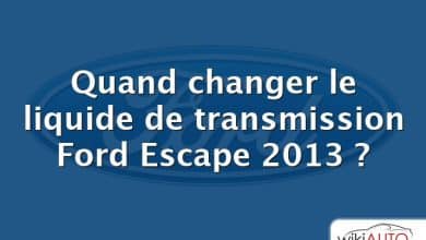 Quand changer le liquide de transmission Ford Escape 2013 ?