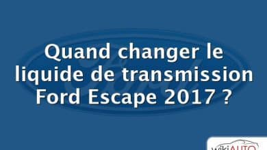 Quand changer le liquide de transmission Ford Escape 2017 ?