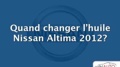 Quand changer l’huile Nissan Altima 2012?