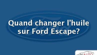Quand changer l’huile sur Ford Escape?