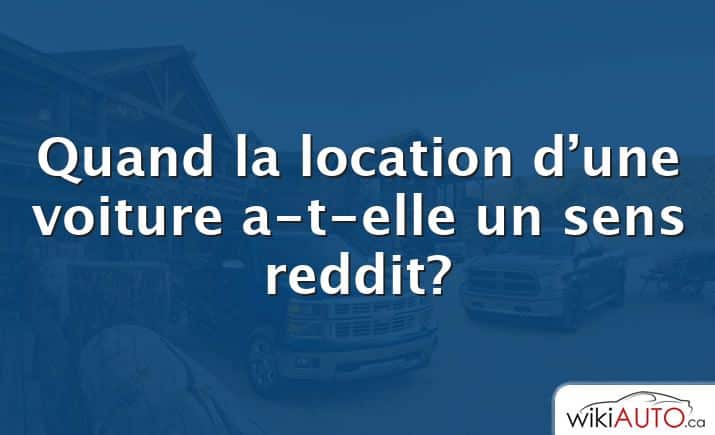 Quand la location d’une voiture a-t-elle un sens reddit?