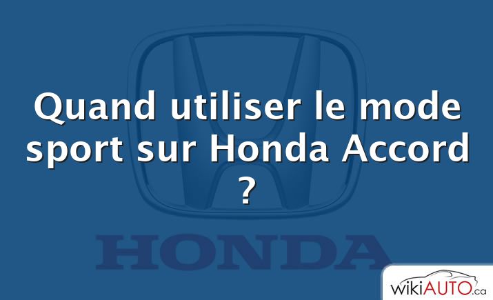 Quand utiliser le mode sport sur Honda Accord ?