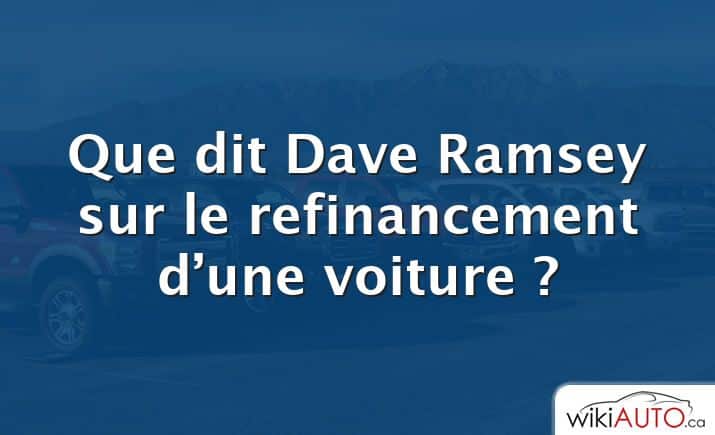 Que dit Dave Ramsey sur le refinancement d’une voiture ?