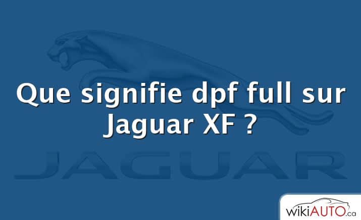 Que signifie dpf full sur Jaguar XF ?