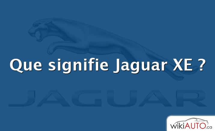 Que signifie Jaguar XE ?