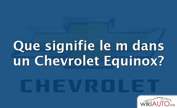 Que signifie le m dans un Chevrolet Equinox?