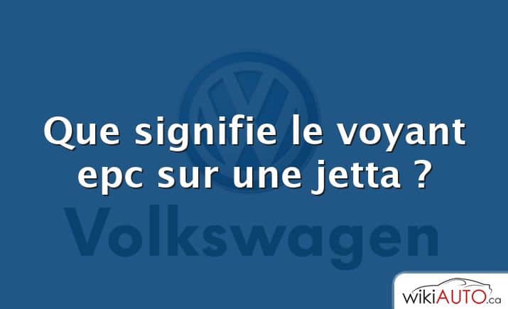 Que signifie le voyant epc sur une jetta ?