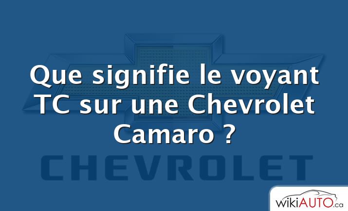 Que signifie le voyant TC sur une Chevrolet Camaro ?