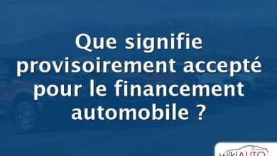 Que signifie provisoirement accepté pour le financement automobile ?