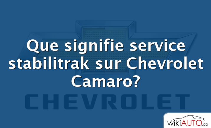 Que signifie service stabilitrak sur Chevrolet Camaro?