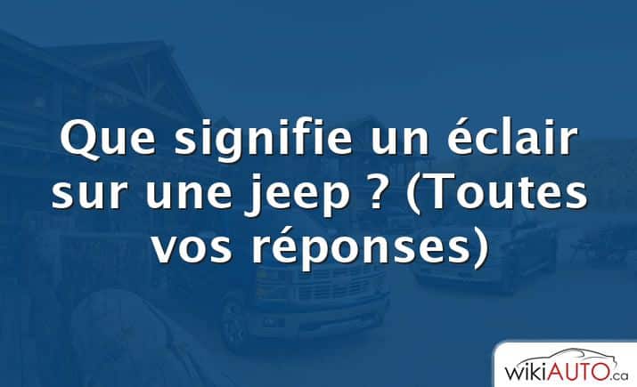 Que signifie un éclair sur une jeep ?  (Toutes vos réponses)