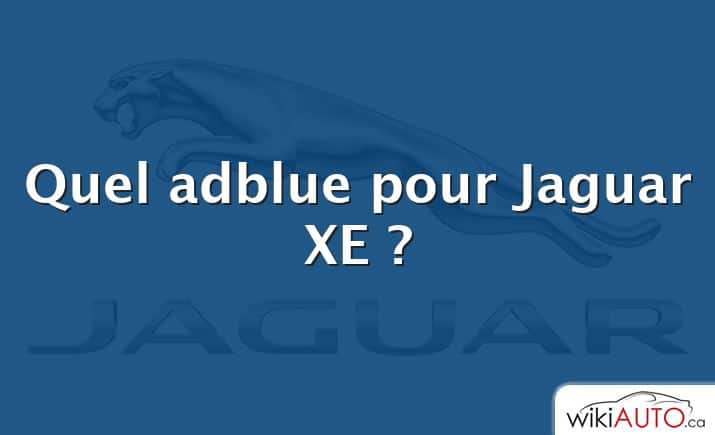 Quel adblue pour Jaguar XE ?