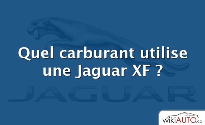 Quel carburant utilise une Jaguar XF ?