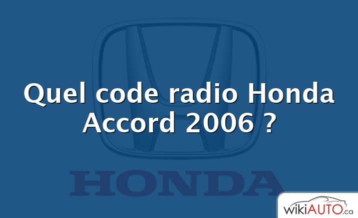 Quel code radio Honda Accord 2006 ?