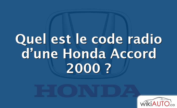 Quel est le code radio d’une Honda Accord 2000 ?