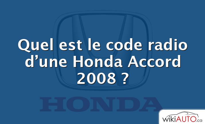 Quel est le code radio d’une Honda Accord 2008 ?