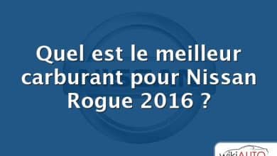 Quel est le meilleur carburant pour Nissan Rogue 2016 ?