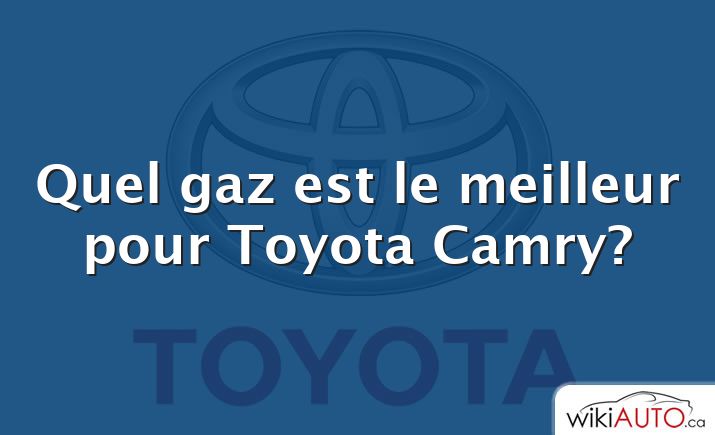 Quel gaz est le meilleur pour Toyota Camry?